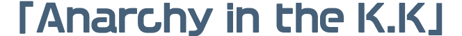 Anarchy in the K.K